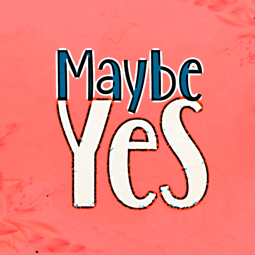 Maybe Yes Maybe Yes